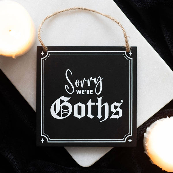 Sorry We're Goths Hanging Sign - Humorous Home Decor – Global Mantra AU